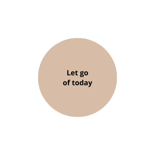 Let go of today